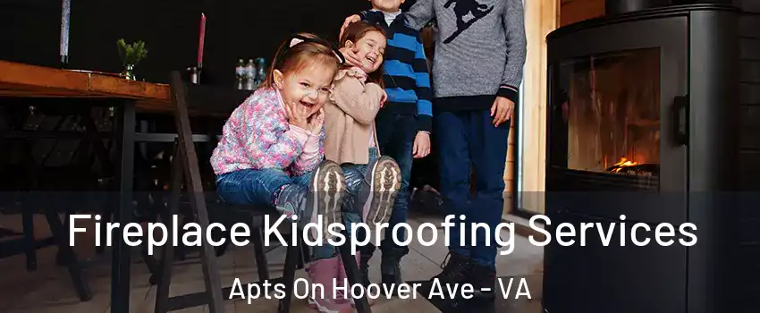 Fireplace Kidsproofing Services Apts On Hoover Ave - VA