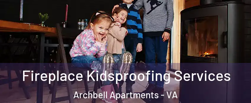 Fireplace Kidsproofing Services Archbell Apartments - VA