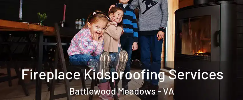 Fireplace Kidsproofing Services Battlewood Meadows - VA