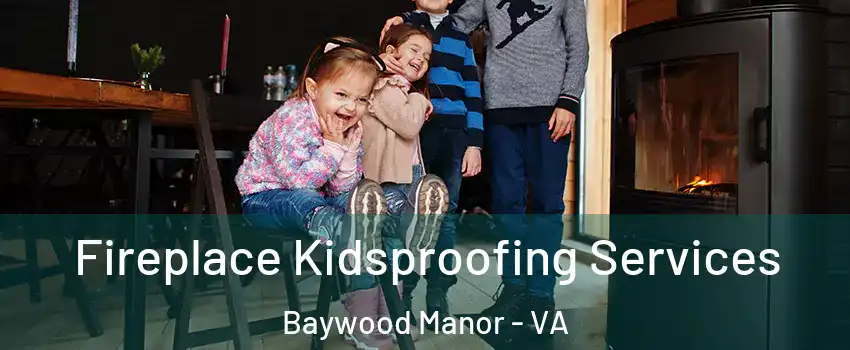 Fireplace Kidsproofing Services Baywood Manor - VA