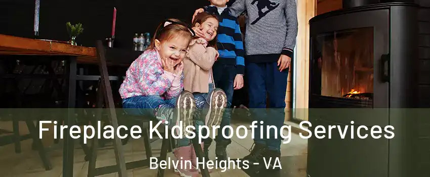 Fireplace Kidsproofing Services Belvin Heights - VA