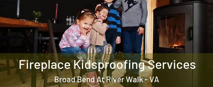 Fireplace Kidsproofing Services Broad Bend At River Walk - VA