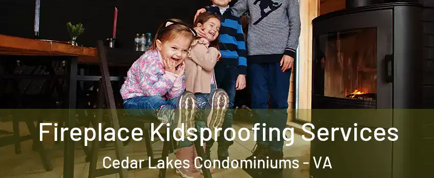 Fireplace Kidsproofing Services Cedar Lakes Condominiums - VA