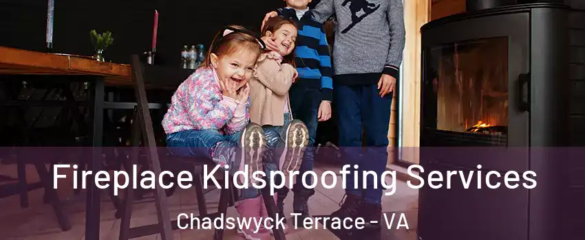 Fireplace Kidsproofing Services Chadswyck Terrace - VA