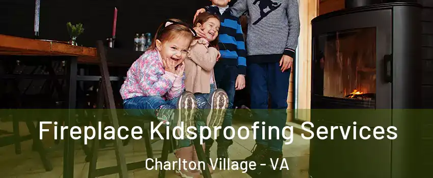 Fireplace Kidsproofing Services Charlton Village - VA