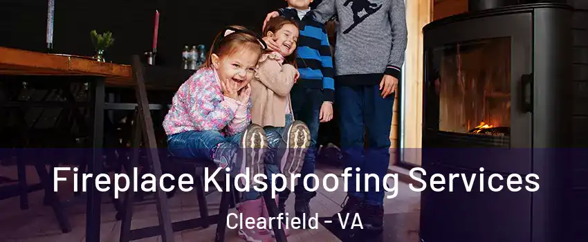 Fireplace Kidsproofing Services Clearfield - VA