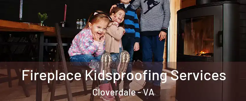 Fireplace Kidsproofing Services Cloverdale - VA