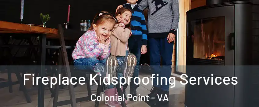 Fireplace Kidsproofing Services Colonial Point - VA