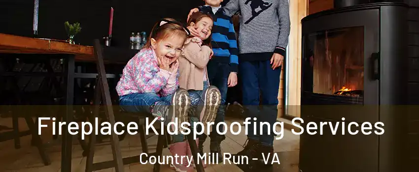 Fireplace Kidsproofing Services Country Mill Run - VA