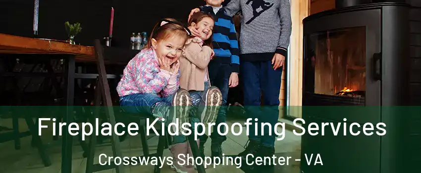 Fireplace Kidsproofing Services Crossways Shopping Center - VA