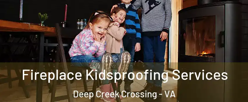 Fireplace Kidsproofing Services Deep Creek Crossing - VA