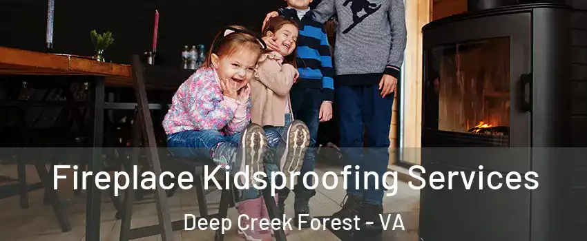 Fireplace Kidsproofing Services Deep Creek Forest - VA