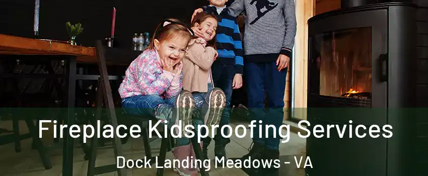 Fireplace Kidsproofing Services Dock Landing Meadows - VA
