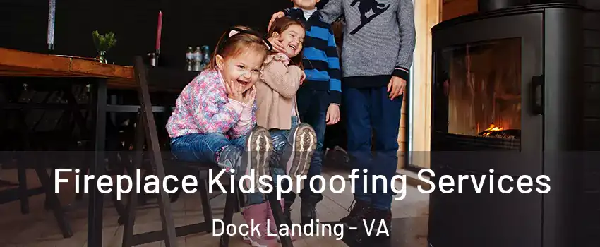 Fireplace Kidsproofing Services Dock Landing - VA