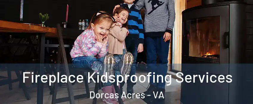 Fireplace Kidsproofing Services Dorcas Acres - VA