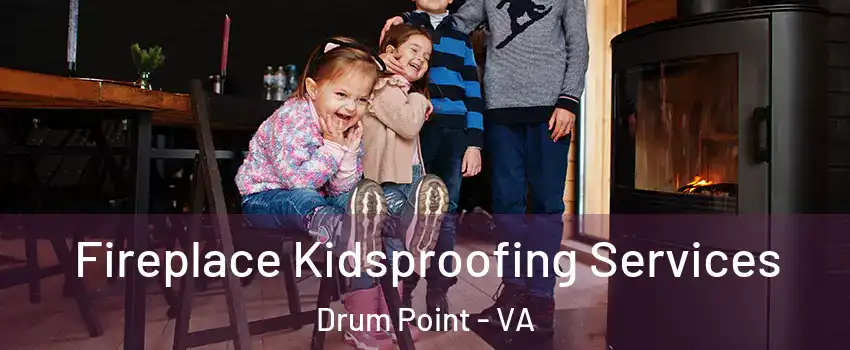 Fireplace Kidsproofing Services Drum Point - VA