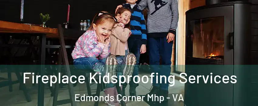Fireplace Kidsproofing Services Edmonds Corner Mhp - VA