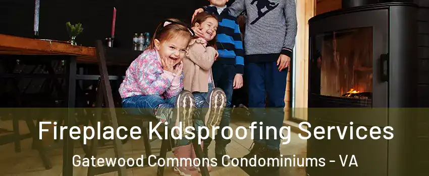 Fireplace Kidsproofing Services Gatewood Commons Condominiums - VA
