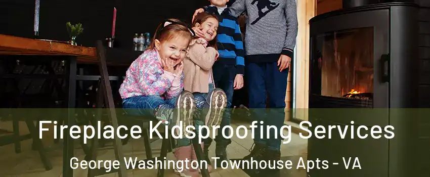 Fireplace Kidsproofing Services George Washington Townhouse Apts - VA