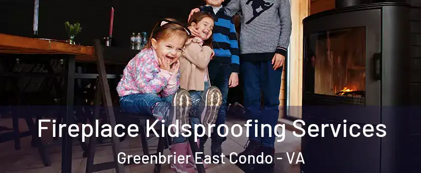 Fireplace Kidsproofing Services Greenbrier East Condo - VA