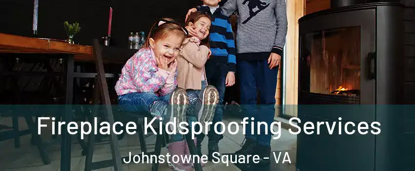 Fireplace Kidsproofing Services Johnstowne Square - VA