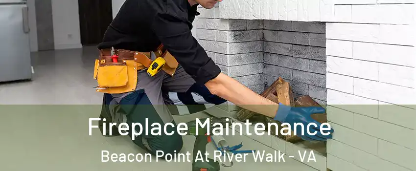 Fireplace Maintenance Beacon Point At River Walk - VA