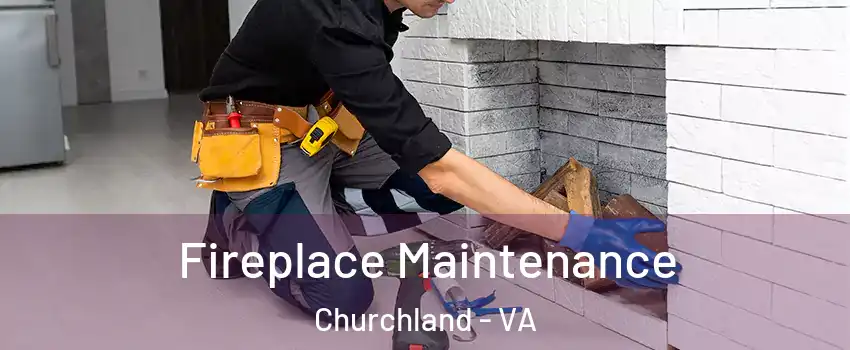 Fireplace Maintenance Churchland - VA
