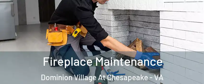 Fireplace Maintenance Dominion Village At Chesapeake - VA