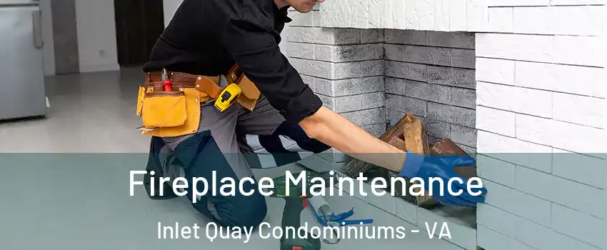 Fireplace Maintenance Inlet Quay Condominiums - VA