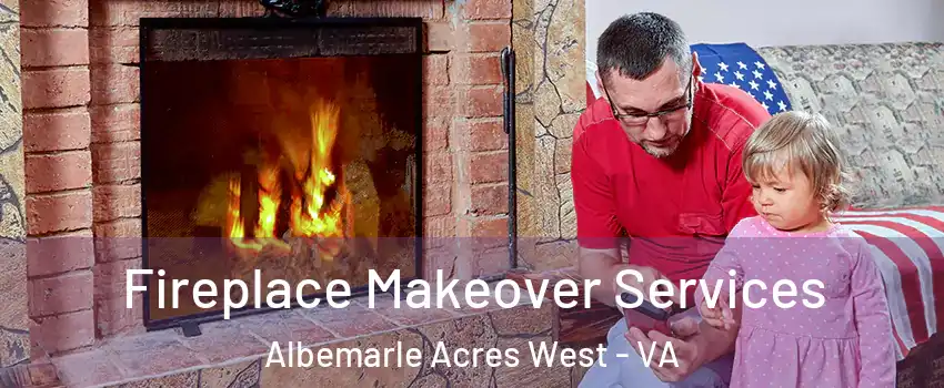 Fireplace Makeover Services Albemarle Acres West - VA