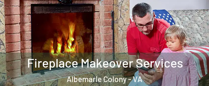 Fireplace Makeover Services Albemarle Colony - VA