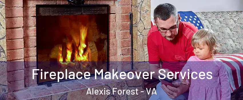Fireplace Makeover Services Alexis Forest - VA
