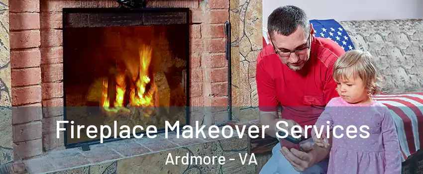 Fireplace Makeover Services Ardmore - VA