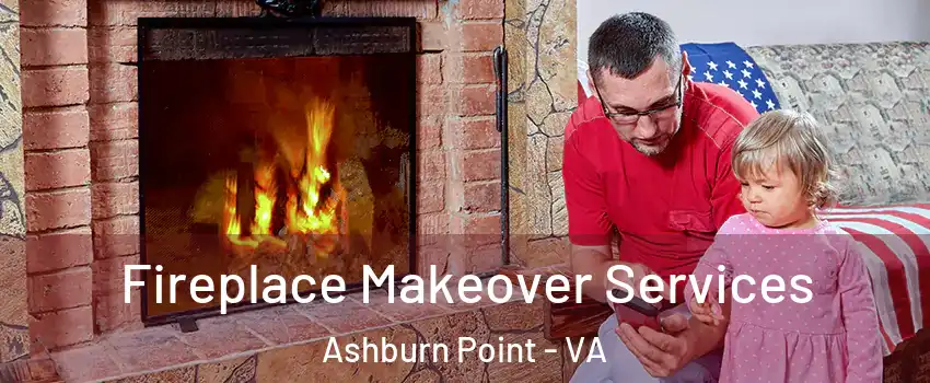 Fireplace Makeover Services Ashburn Point - VA