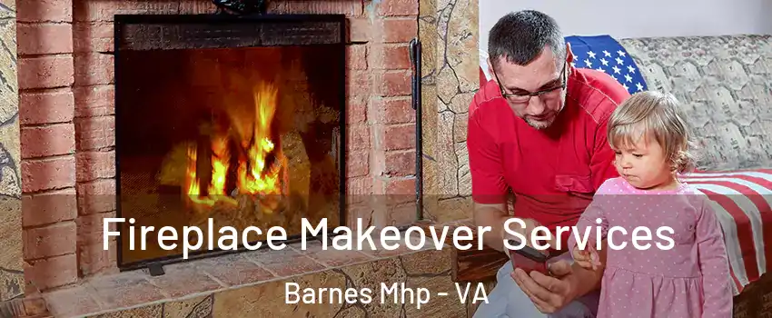 Fireplace Makeover Services Barnes Mhp - VA