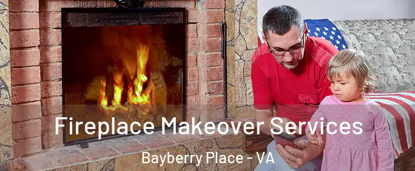 Fireplace Makeover Services Bayberry Place - VA