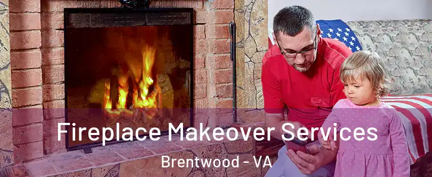 Fireplace Makeover Services Brentwood - VA