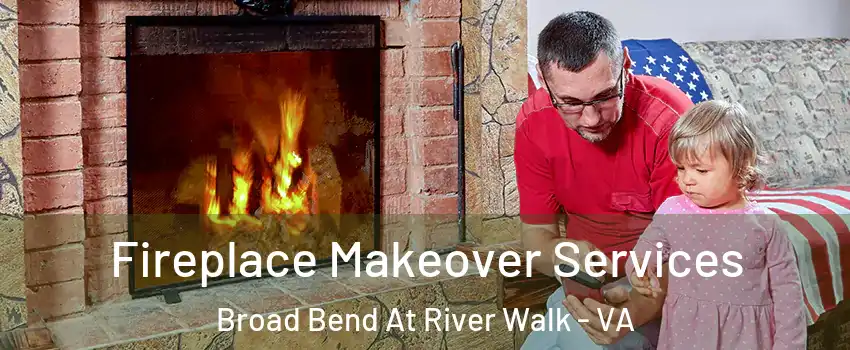 Fireplace Makeover Services Broad Bend At River Walk - VA