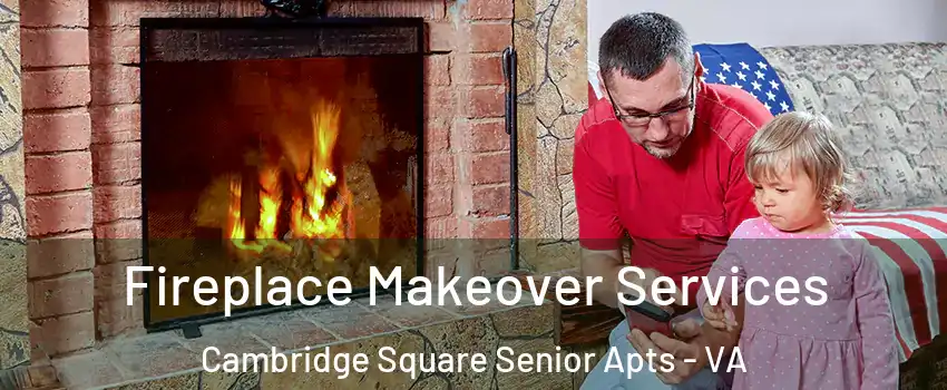 Fireplace Makeover Services Cambridge Square Senior Apts - VA