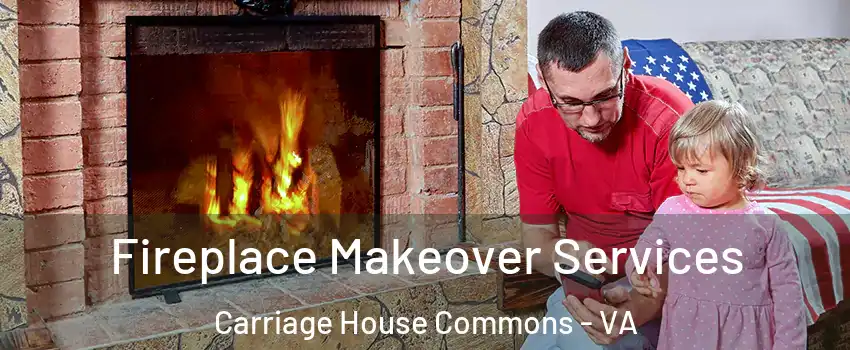 Fireplace Makeover Services Carriage House Commons - VA