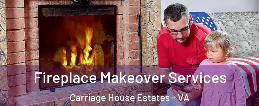 Fireplace Makeover Services Carriage House Estates - VA