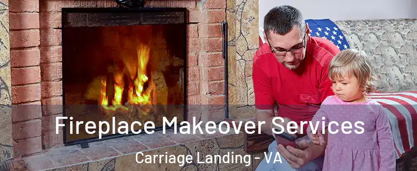 Fireplace Makeover Services Carriage Landing - VA