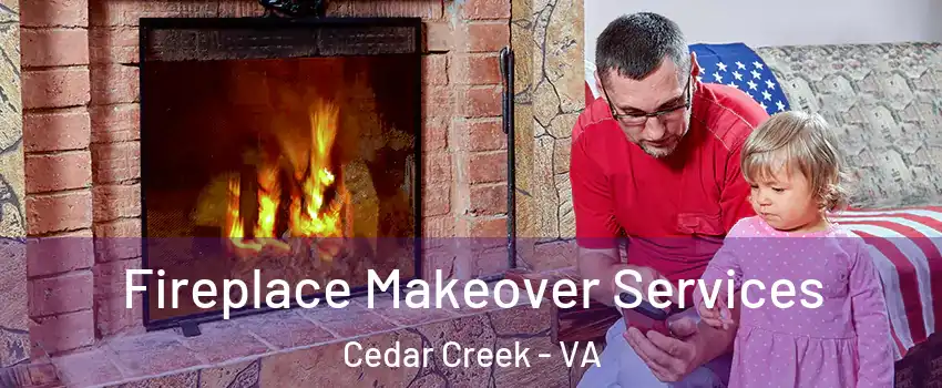 Fireplace Makeover Services Cedar Creek - VA