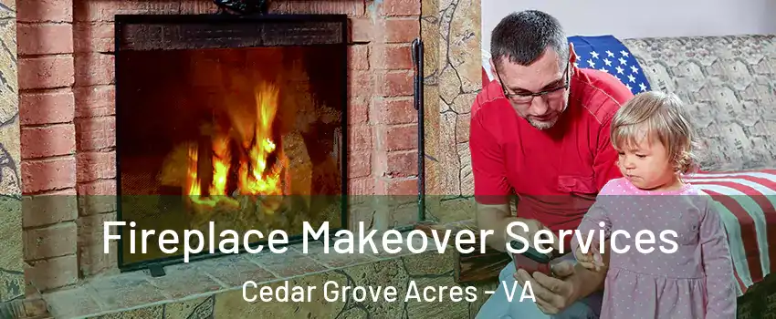 Fireplace Makeover Services Cedar Grove Acres - VA