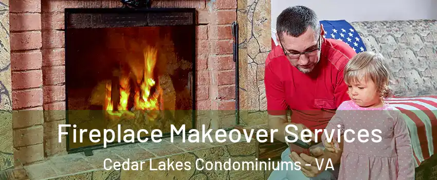 Fireplace Makeover Services Cedar Lakes Condominiums - VA