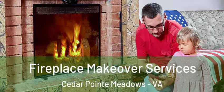 Fireplace Makeover Services Cedar Pointe Meadows - VA
