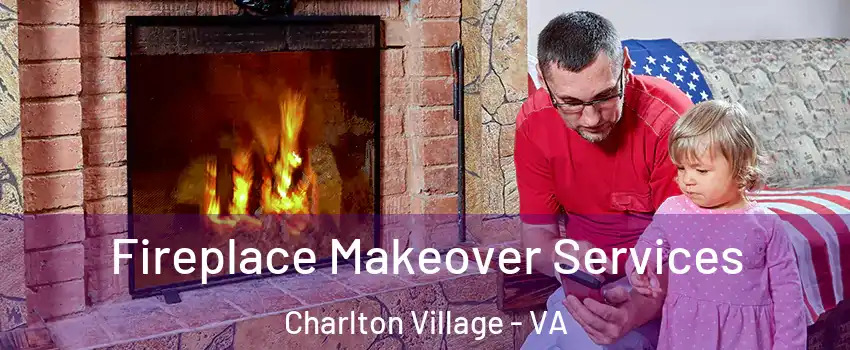 Fireplace Makeover Services Charlton Village - VA