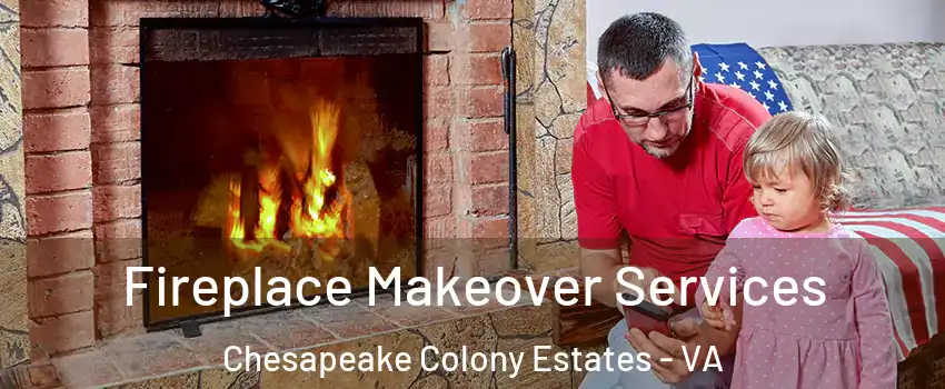 Fireplace Makeover Services Chesapeake Colony Estates - VA
