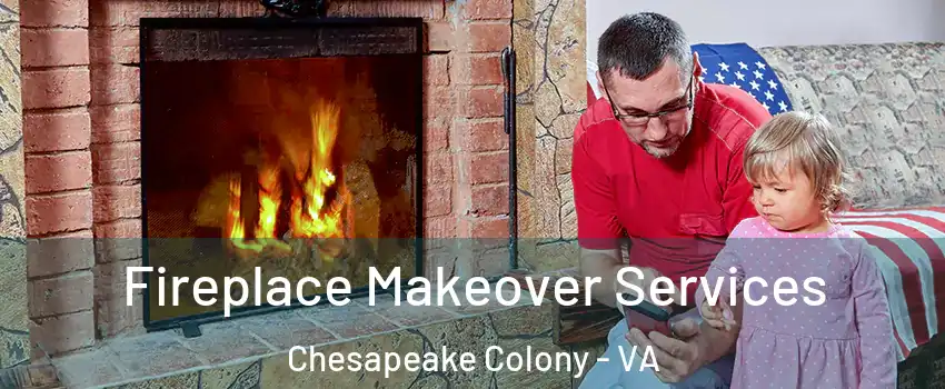 Fireplace Makeover Services Chesapeake Colony - VA
