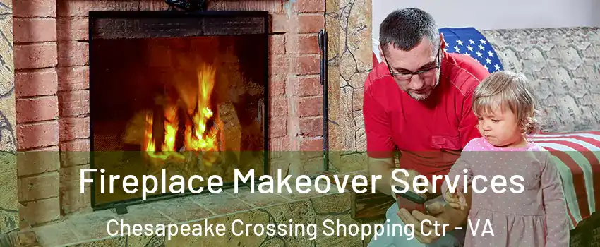 Fireplace Makeover Services Chesapeake Crossing Shopping Ctr - VA
